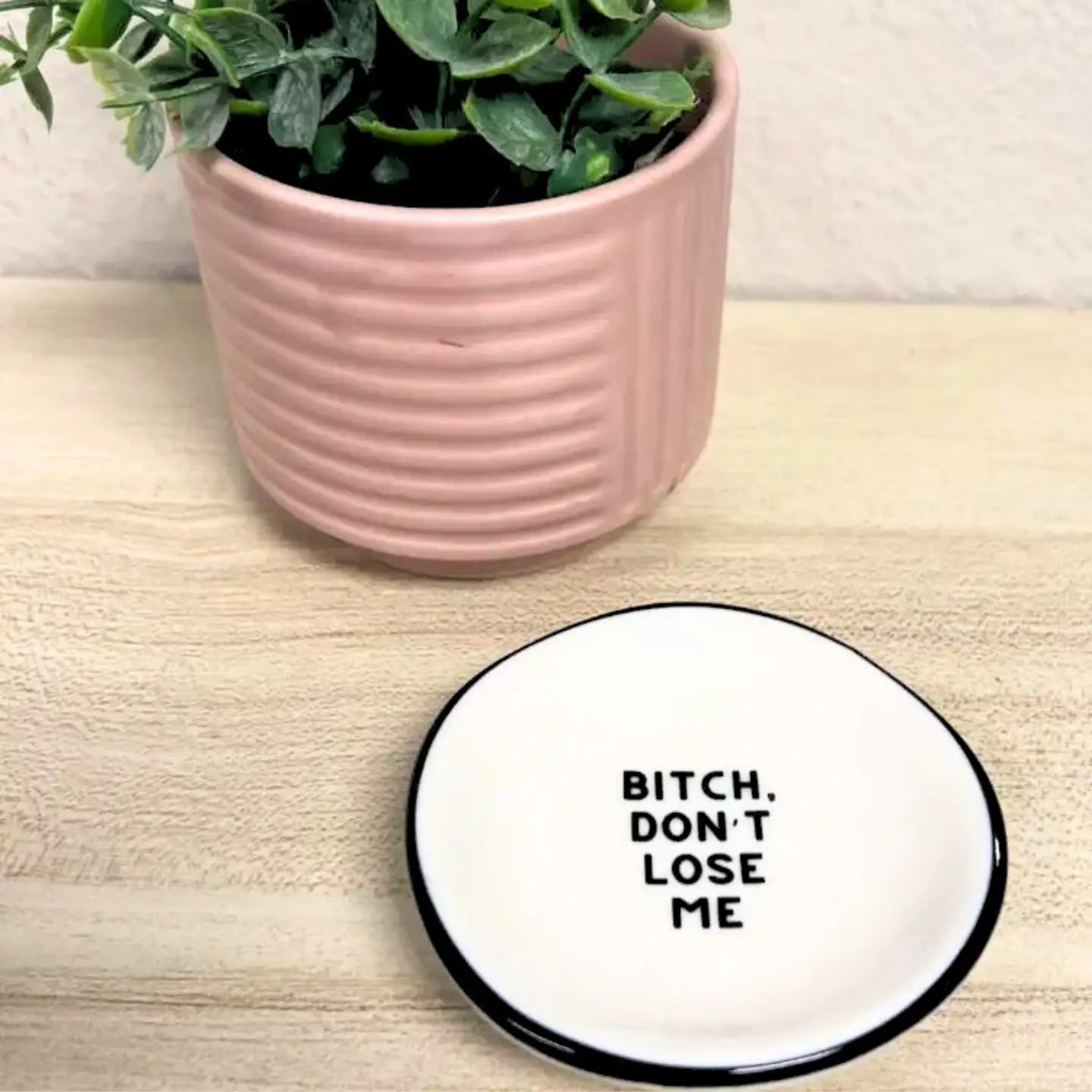 “Bitch Don’t Lose Me” Jewelry Trinket Tray